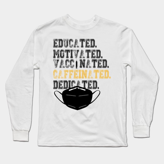 Educated Motivated Vaccinated Caffeinated Dedicated Long Sleeve T-Shirt by care store